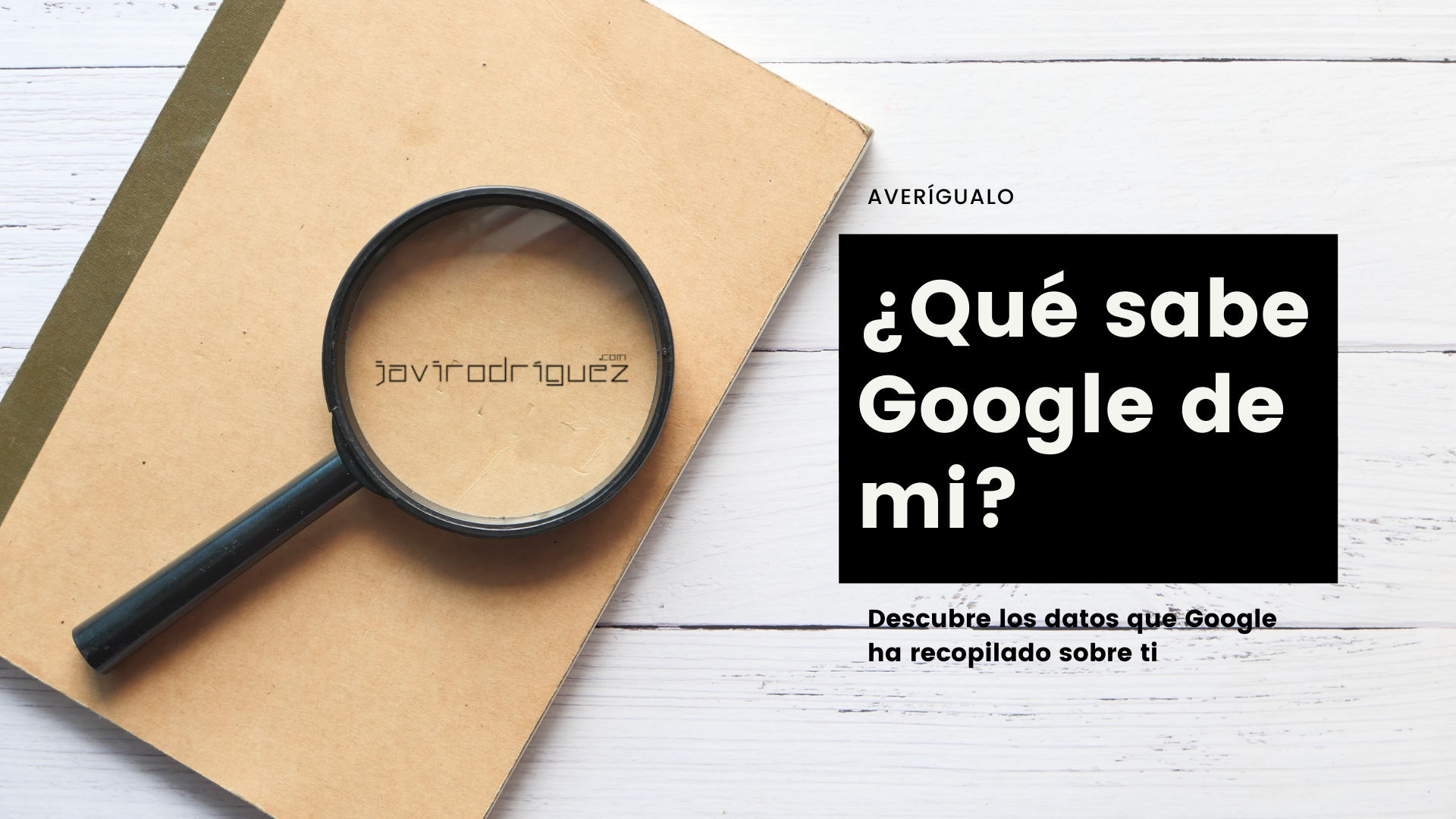 Imagen que ilustra el post "¿Qué sabe Google de mi?
