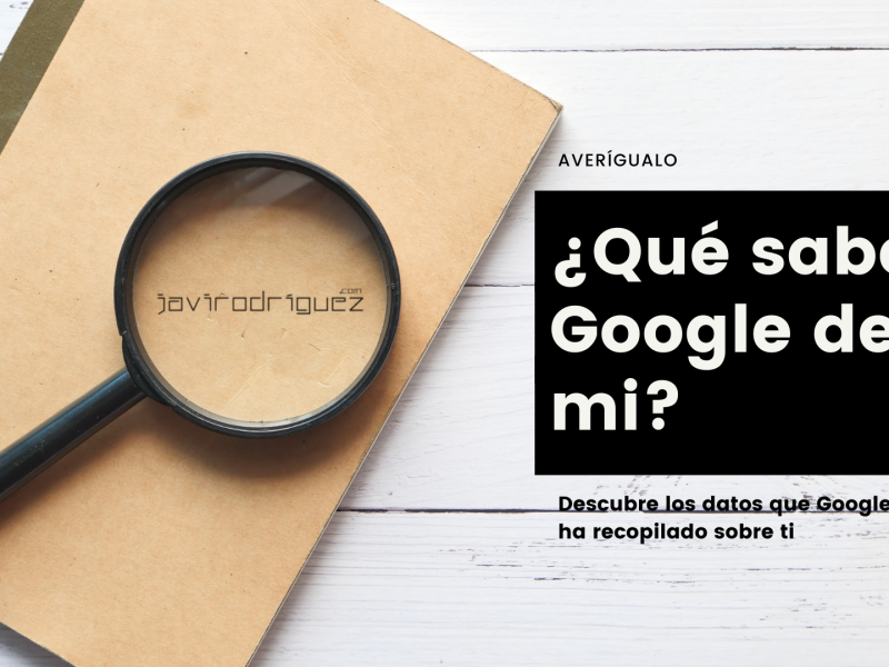 Imagen que ilustra el post "¿Qué sabe Google de mi?